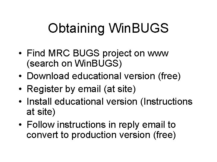 Obtaining Win. BUGS • Find MRC BUGS project on www (search on Win. BUGS)