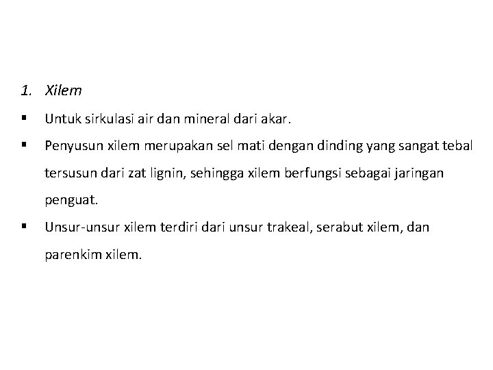 1. Xilem § Untuk sirkulasi air dan mineral dari akar. § Penyusun xilem merupakan