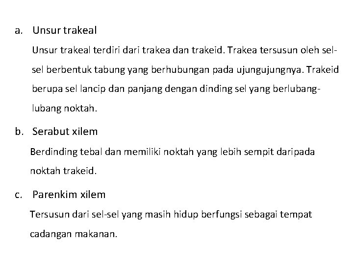 a. Unsur trakeal terdiri dari trakea dan trakeid. Trakea tersusun oleh selsel berbentuk tabung