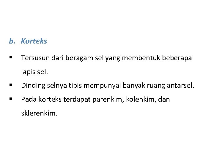 b. Korteks § Tersusun dari beragam sel yang membentuk beberapa lapis sel. § Dinding