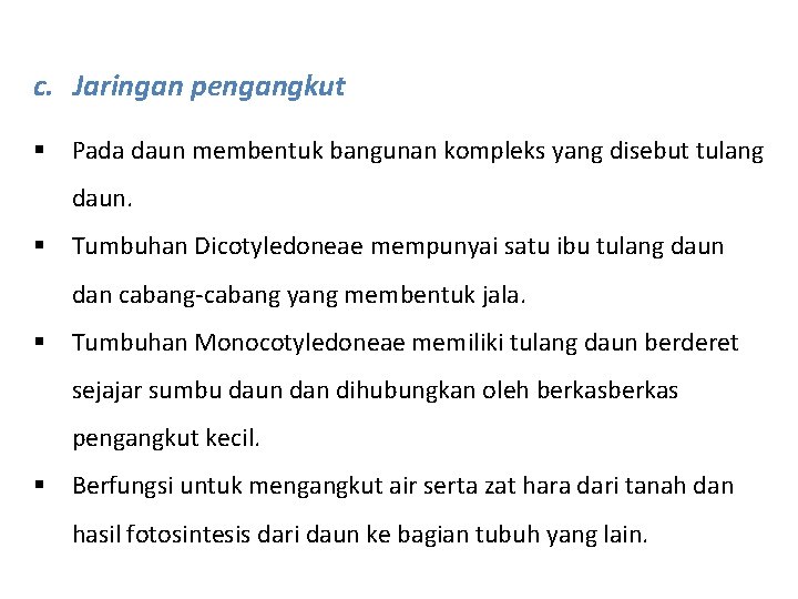 c. Jaringan pengangkut § Pada daun membentuk bangunan kompleks yang disebut tulang daun. §