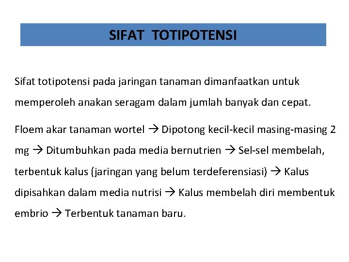 SIFAT TOTIPOTENSI Sifat totipotensi pada jaringan tanaman dimanfaatkan untuk memperoleh anakan seragam dalam jumlah