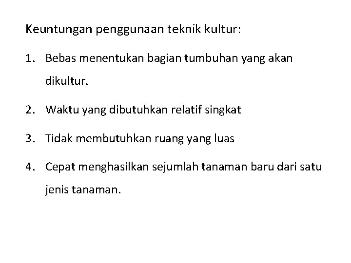 Keuntungan penggunaan teknik kultur: 1. Bebas menentukan bagian tumbuhan yang akan dikultur. 2. Waktu