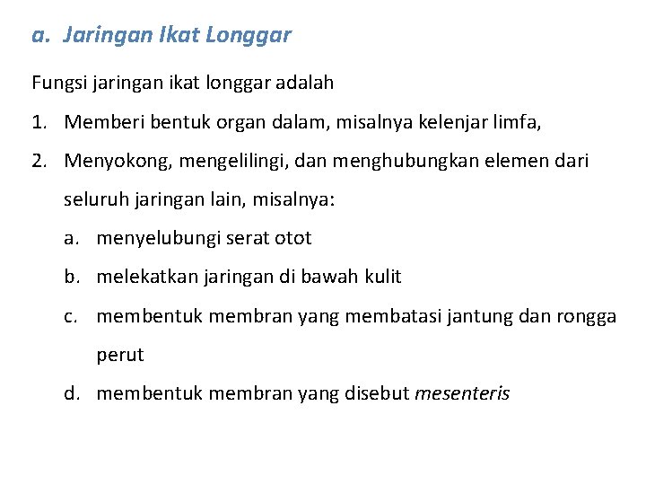 a. Jaringan Ikat Longgar Fungsi jaringan ikat longgar adalah 1. Memberi bentuk organ dalam,