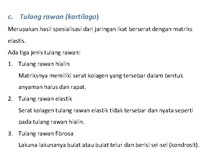 c. Tulang rawan (kartilago) Merupakan hasil spesialisasi dari jaringan ikat berserat dengan matriks elastis.