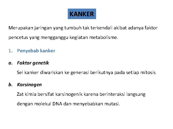 KANKER Merupakan jaringan yang tumbuh tak terkendali akibat adanya faktor pencetus yang mengganggu kegiatan