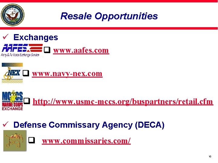 Resale Opportunities ü Exchanges www. aafes. com www. navy-nex. com http: //www. usmc-mccs. org/buspartners/retail.