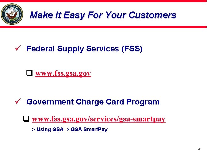 Make It Easy For Your Customers ü Federal Supply Services (FSS) www. fss. gsa.