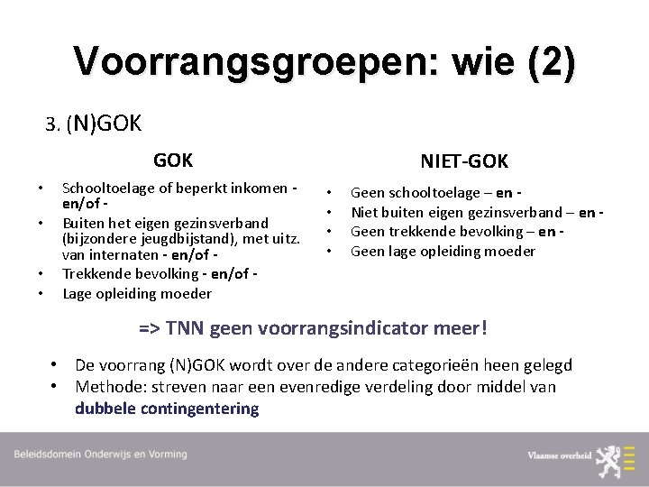 Voorrangsgroepen: wie (2) 3. (N)GOK • • Schooltoelage of beperkt inkomen en/of Buiten het