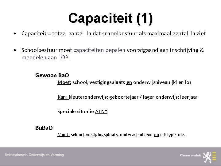 Capaciteit (1) • Capaciteit = totaal aantal lln dat schoolbestuur als maximaal aantal lln