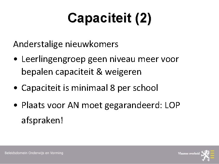 Capaciteit (2) Anderstalige nieuwkomers • Leerlingengroep geen niveau meer voor bepalen capaciteit & weigeren