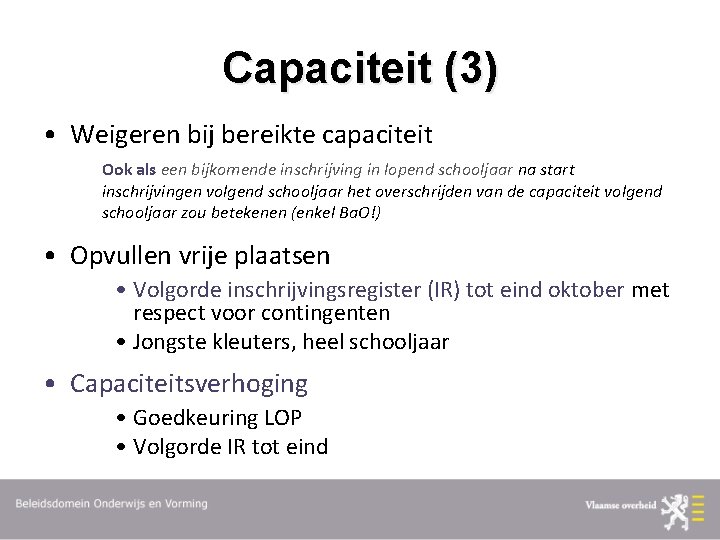 Capaciteit (3) • Weigeren bij bereikte capaciteit Ook als een bijkomende inschrijving in lopend