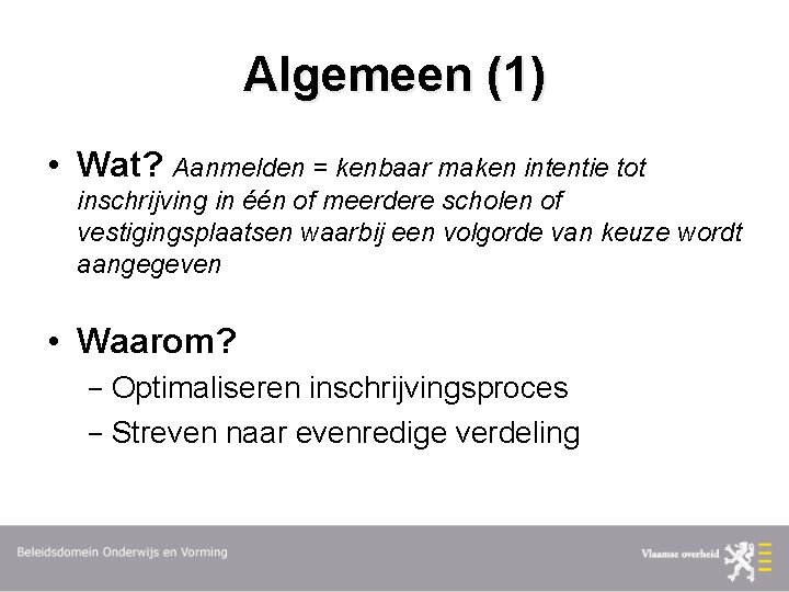 Algemeen (1) • Wat? Aanmelden = kenbaar maken intentie tot inschrijving in één of