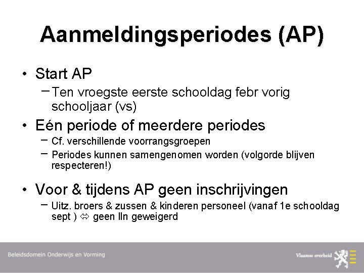 Aanmeldingsperiodes (AP) • Start AP Ten vroegste eerste schooldag febr vorig schooljaar (vs) •