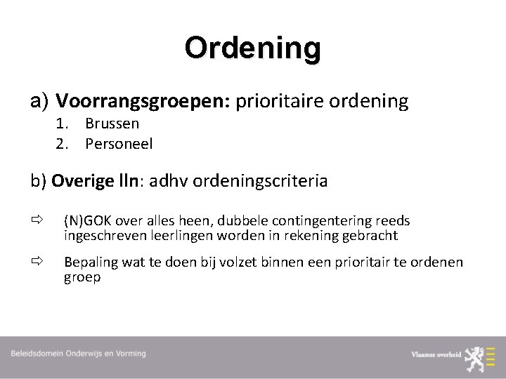 Ordening a) Voorrangsgroepen: prioritaire ordening 1. Brussen 2. Personeel b) Overige lln: adhv ordeningscriteria