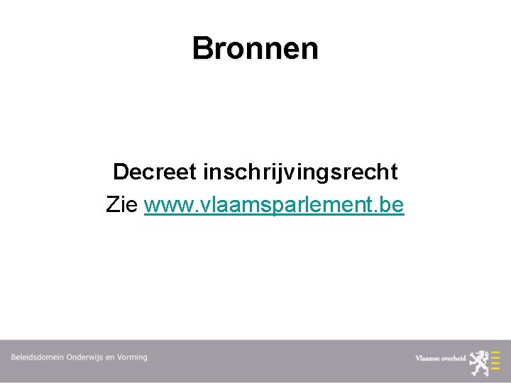 Bronnen Decreet inschrijvingsrecht Zie www. vlaamsparlement. be 