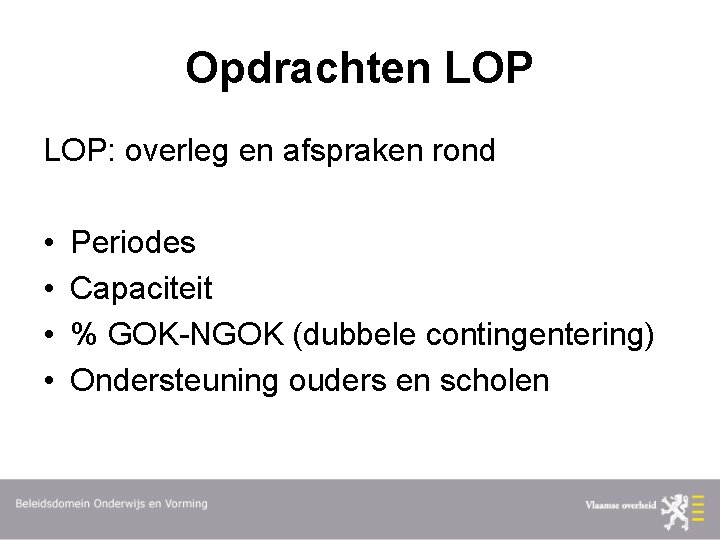 Opdrachten LOP: overleg en afspraken rond • • Periodes Capaciteit % GOK-NGOK (dubbele contingentering)