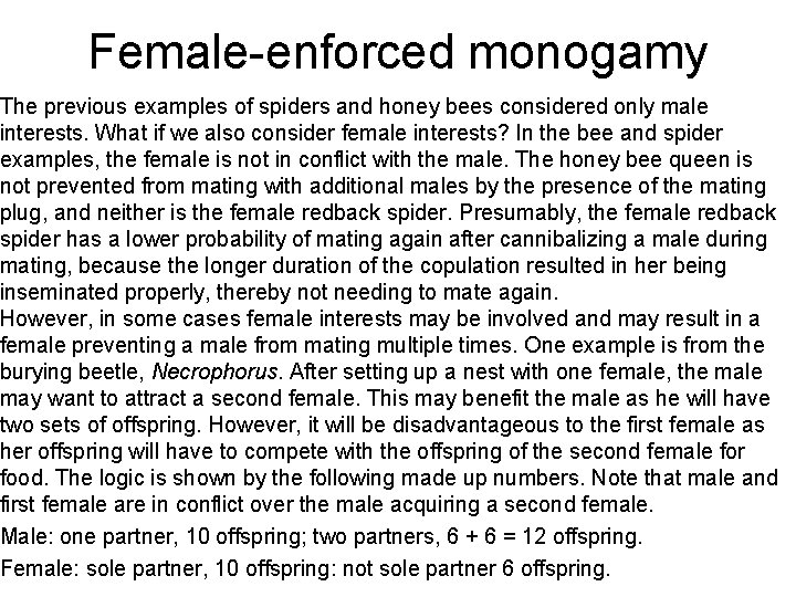 Female-enforced monogamy The previous examples of spiders and honey bees considered only male interests.