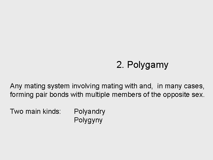 2. Polygamy Any mating system involving mating with and, in many cases, forming pair