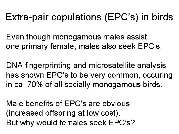 Extra-pair copulations (EPC’s) in birds Even though monogamous males assist one primary female, males