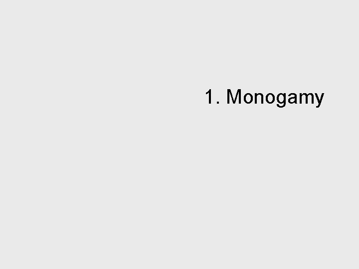 1. Monogamy 