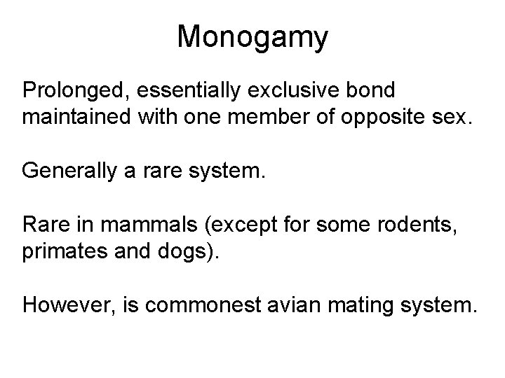 Monogamy Prolonged, essentially exclusive bond maintained with one member of opposite sex. Generally a