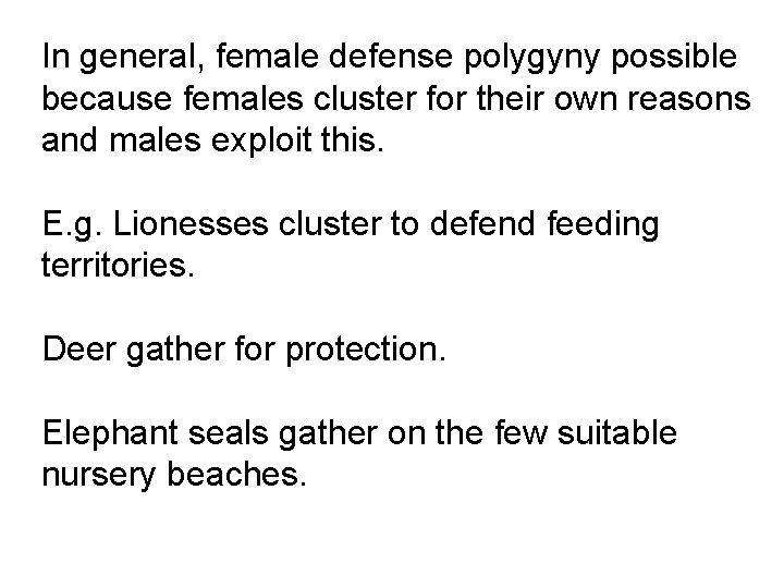 In general, female defense polygyny possible because females cluster for their own reasons and