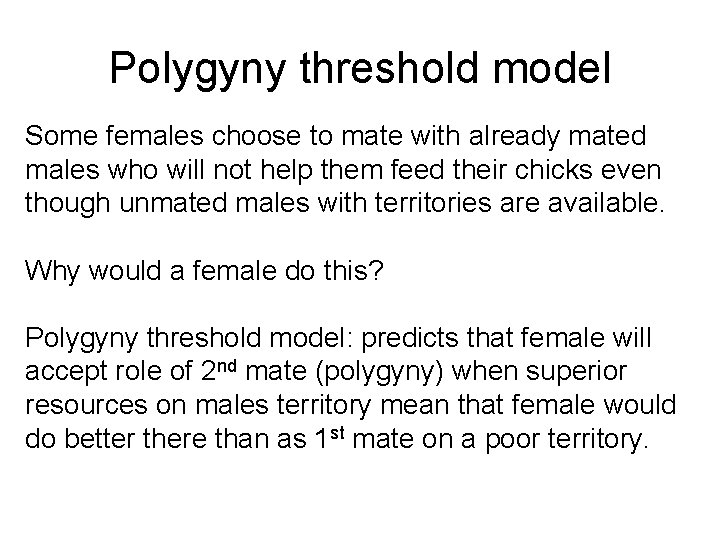 Polygyny threshold model Some females choose to mate with already mated males who will