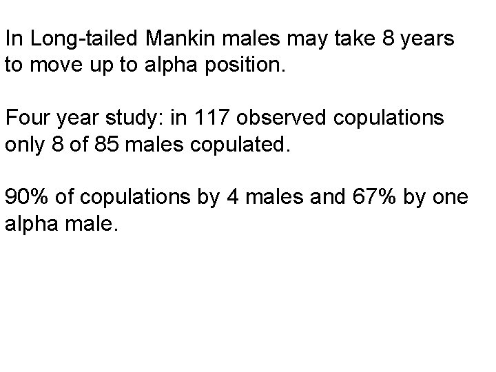 In Long-tailed Mankin males may take 8 years to move up to alpha position.