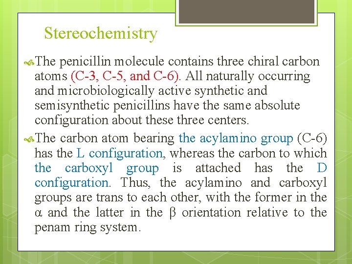 Stereochemistry The penicillin molecule contains three chiral carbon atoms (C-3, C-5, and C-6). All