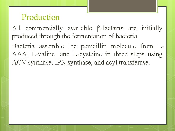 Production All commercially available β-lactams are initially produced through the fermentation of bacteria. Bacteria
