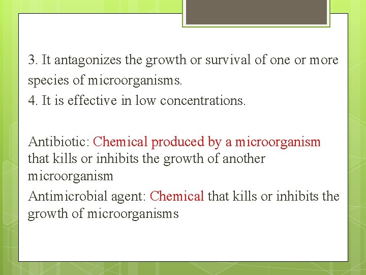 3. It antagonizes the growth or survival of one or more species of microorganisms.