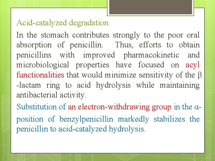 Acid-catalyzed degradation In the stomach contributes strongly to the poor oral absorption of penicillin.