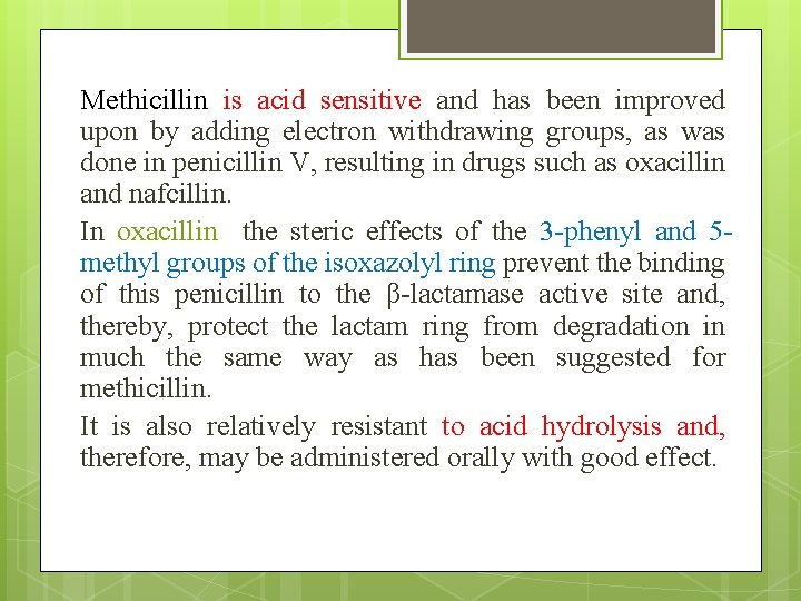 Methicillin is acid sensitive and has been improved upon by adding electron withdrawing groups,