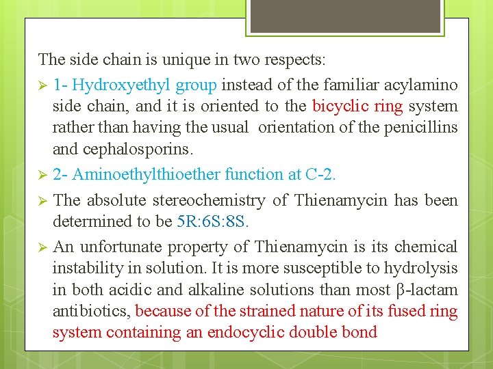 The side chain is unique in two respects: Ø 1 - Hydroxyethyl group instead