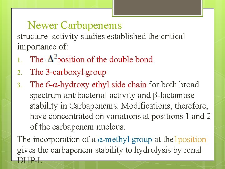 Newer Carbapenems structure–activity studies established the critical importance of: 1. The position of the