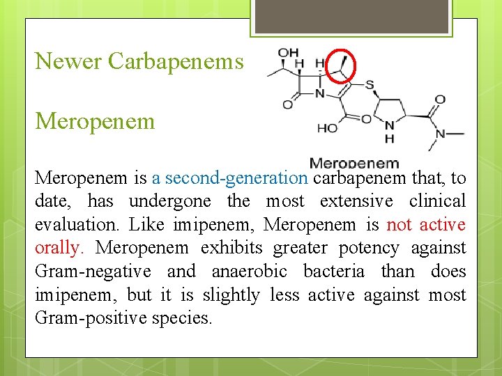 Newer Carbapenems Meropenem is a second-generation carbapenem that, to date, has undergone the most