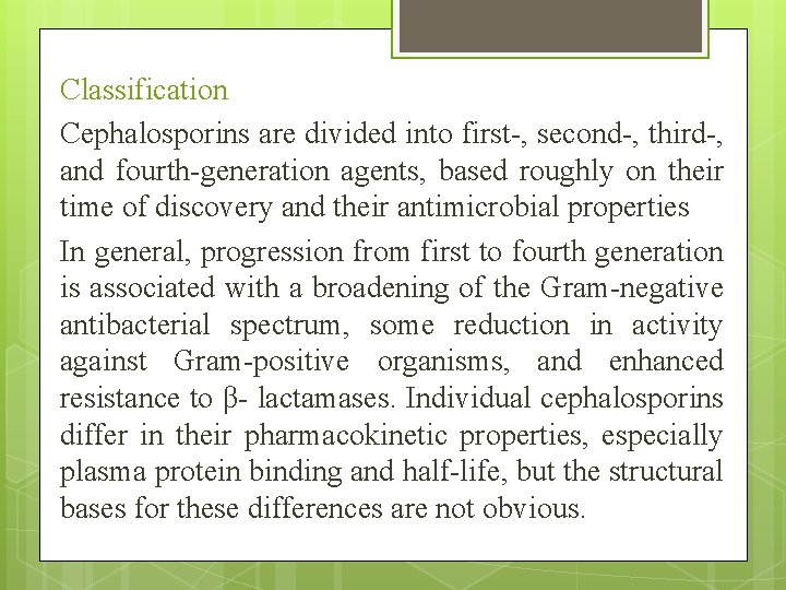 Classification Cephalosporins are divided into first-, second-, third-, and fourth-generation agents, based roughly on