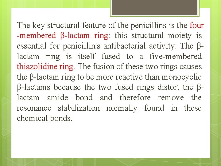 The key structural feature of the penicillins is the four -membered β-lactam ring; this