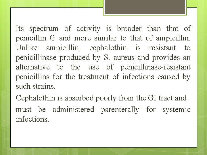Its spectrum of activity is broader than that of penicillin G and more similar