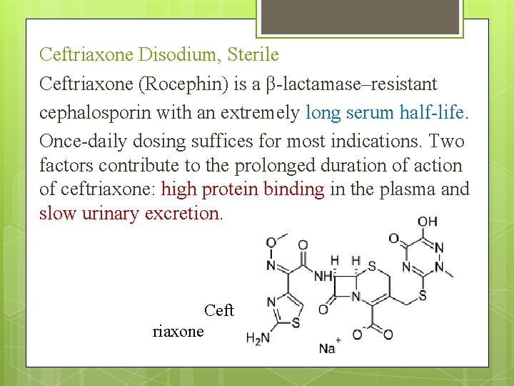 Ceftriaxone Disodium, Sterile Ceftriaxone (Rocephin) is a β-lactamase–resistant cephalosporin with an extremely long serum