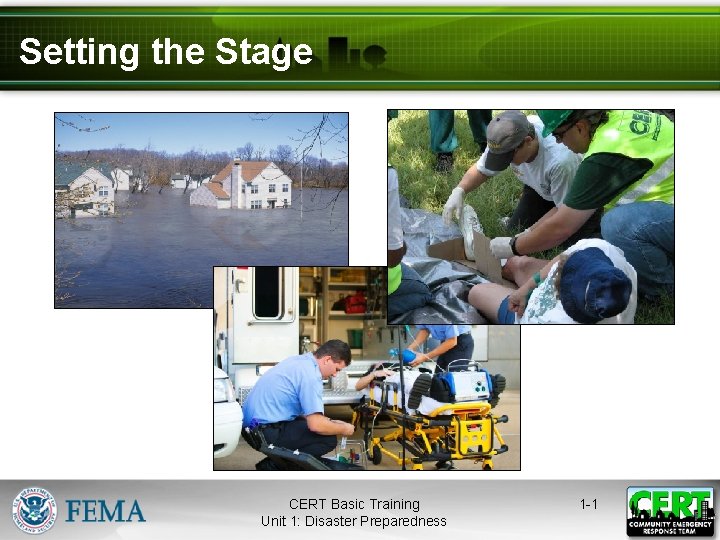 Setting the Stage CERT Basic Training Unit 1: Disaster Preparedness 1 -1 