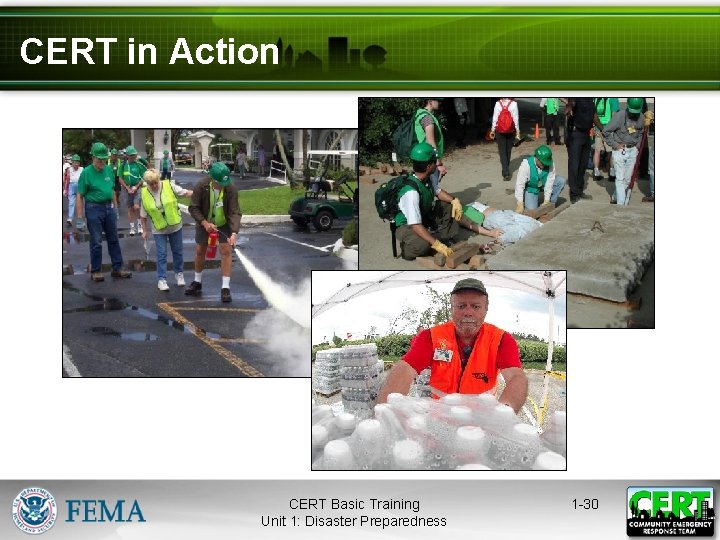 CERT in Action CERT Basic Training Unit 1: Disaster Preparedness 1 -30 