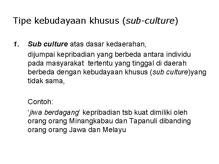 Tipe kebudayaan khusus (sub-culture) 1. Sub culture atas dasar kedaerahan, dijumpai kepribadian yang berbeda