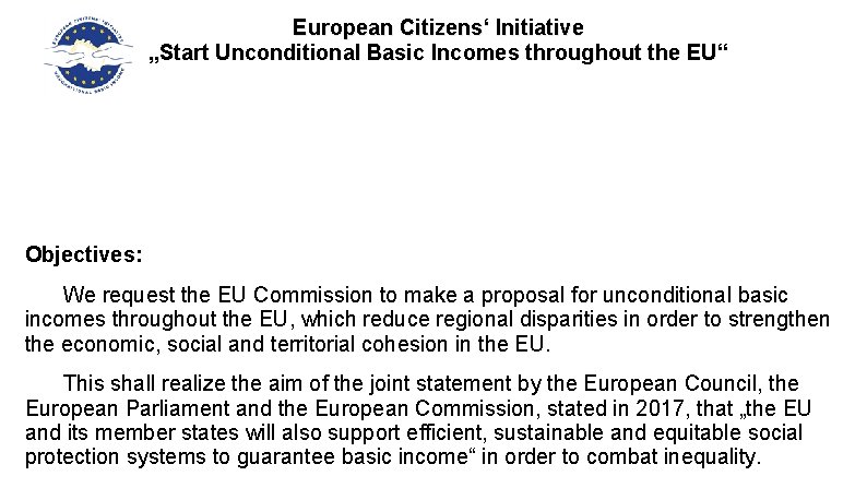 European Citizens‘ Initiative „Start Unconditional Basic Incomes throughout the EU“ Objectives: We request the