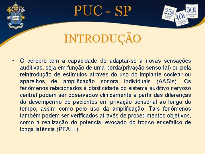 INTRODUÇÃO • O cérebro tem a capacidade de adaptar-se a novas sensações auditivas, seja