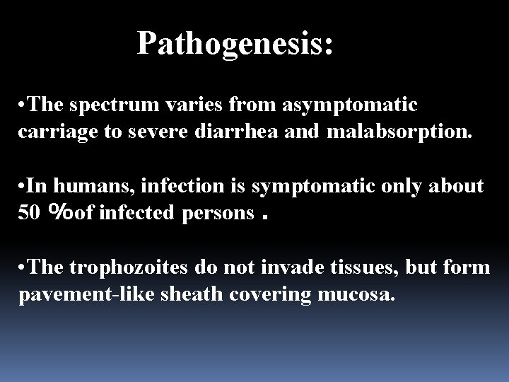 Pathogenesis: • The spectrum varies from asymptomatic carriage to severe diarrhea and malabsorption. •