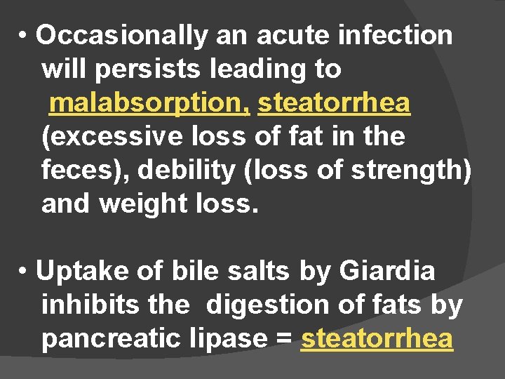  • Occasionally an acute infection will persists leading to malabsorption, steatorrhea (excessive loss