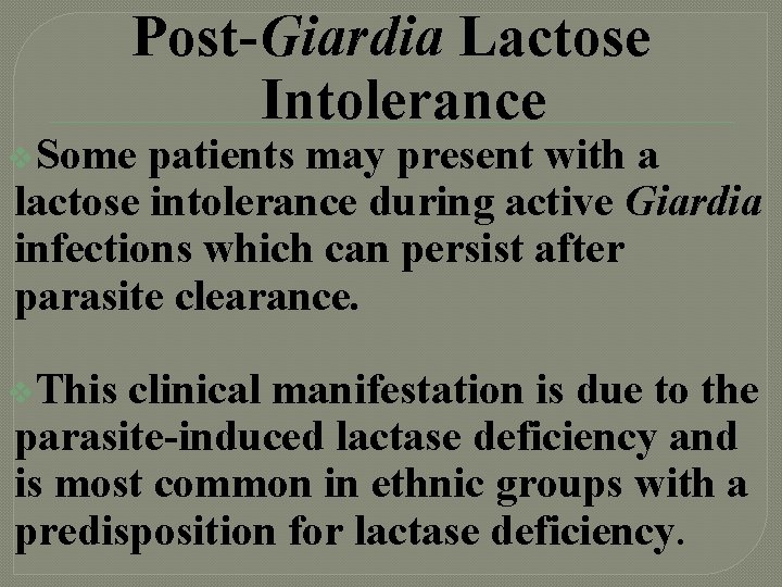 Post-Giardia Lactose Intolerance v. Some patients may present with a lactose intolerance during active