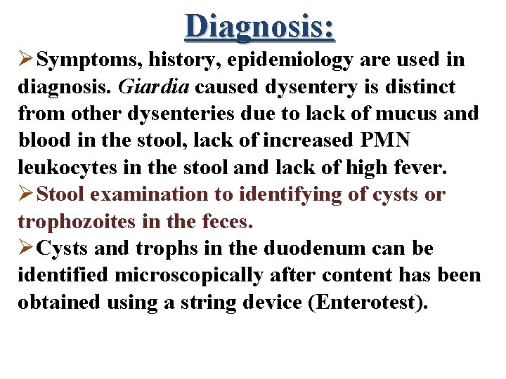 Diagnosis: ØSymptoms, history, epidemiology are used in diagnosis. Giardia caused dysentery is distinct from